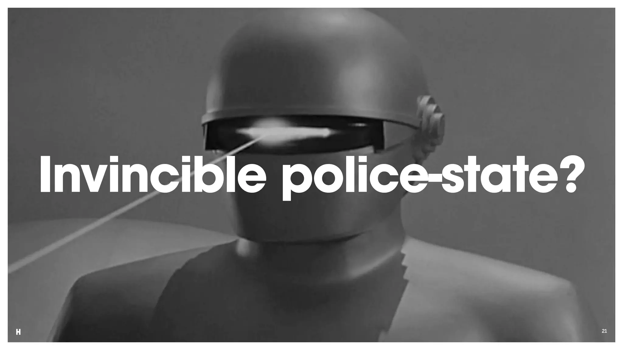 21
Invincible police-state?
 