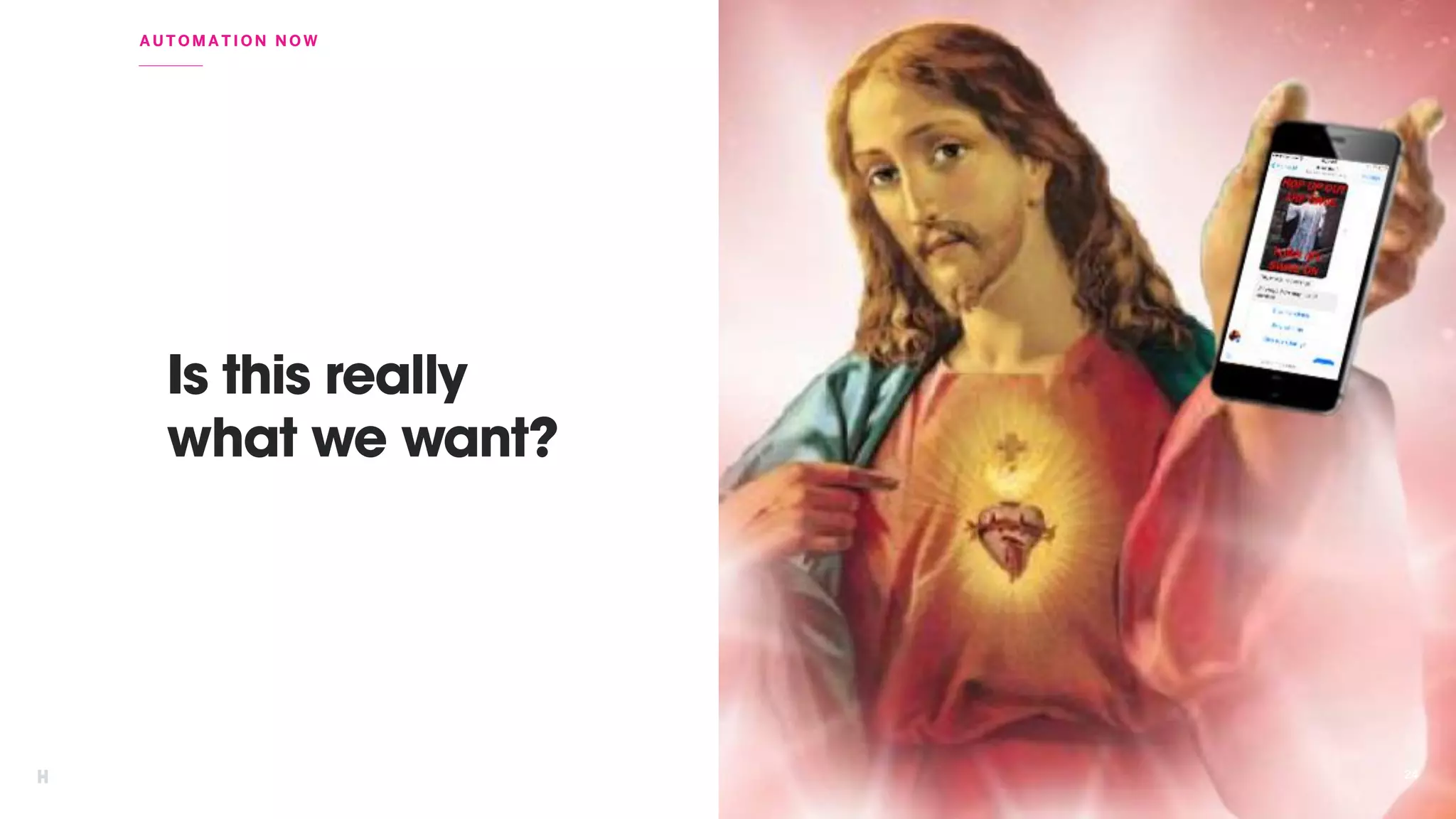 2424
AUTOMATION NOW
Is this really
what we want?
 