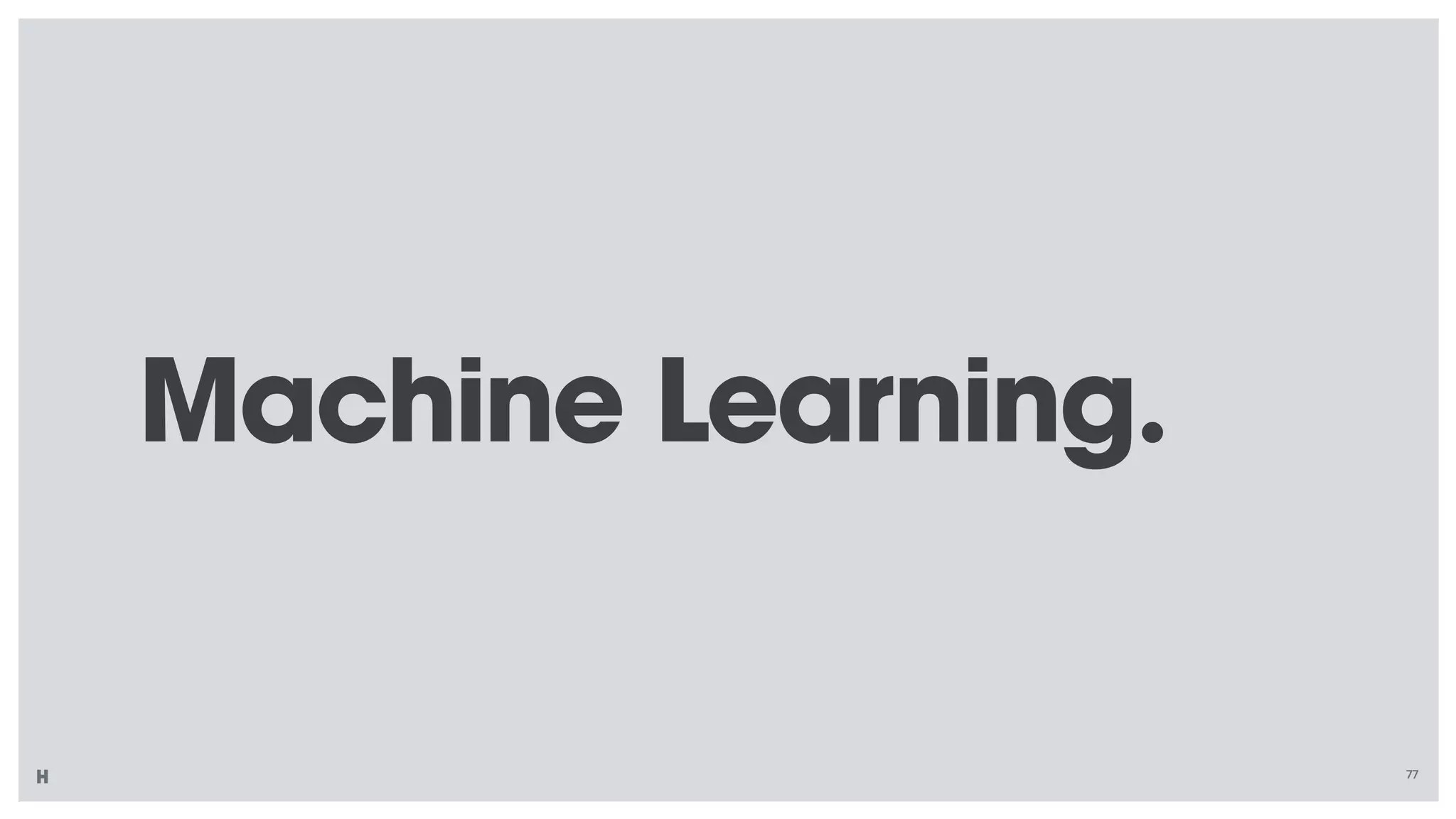 Machine Learning.
77
 