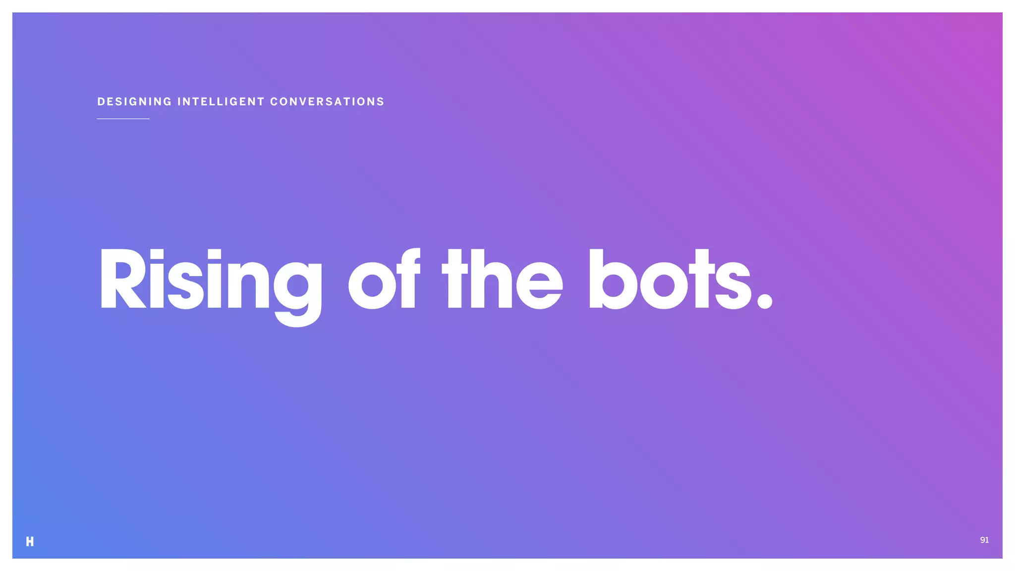 Rising of the bots.
DESIGNING INT ELLIGENT CON VER SATIO NS
91
 