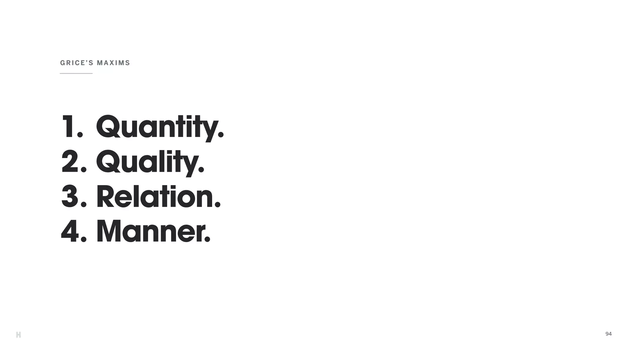 1. Quantity.
2. Quality.
3. Relation.
4. Manner.
GRI CE’ S MAXIMS
94
 