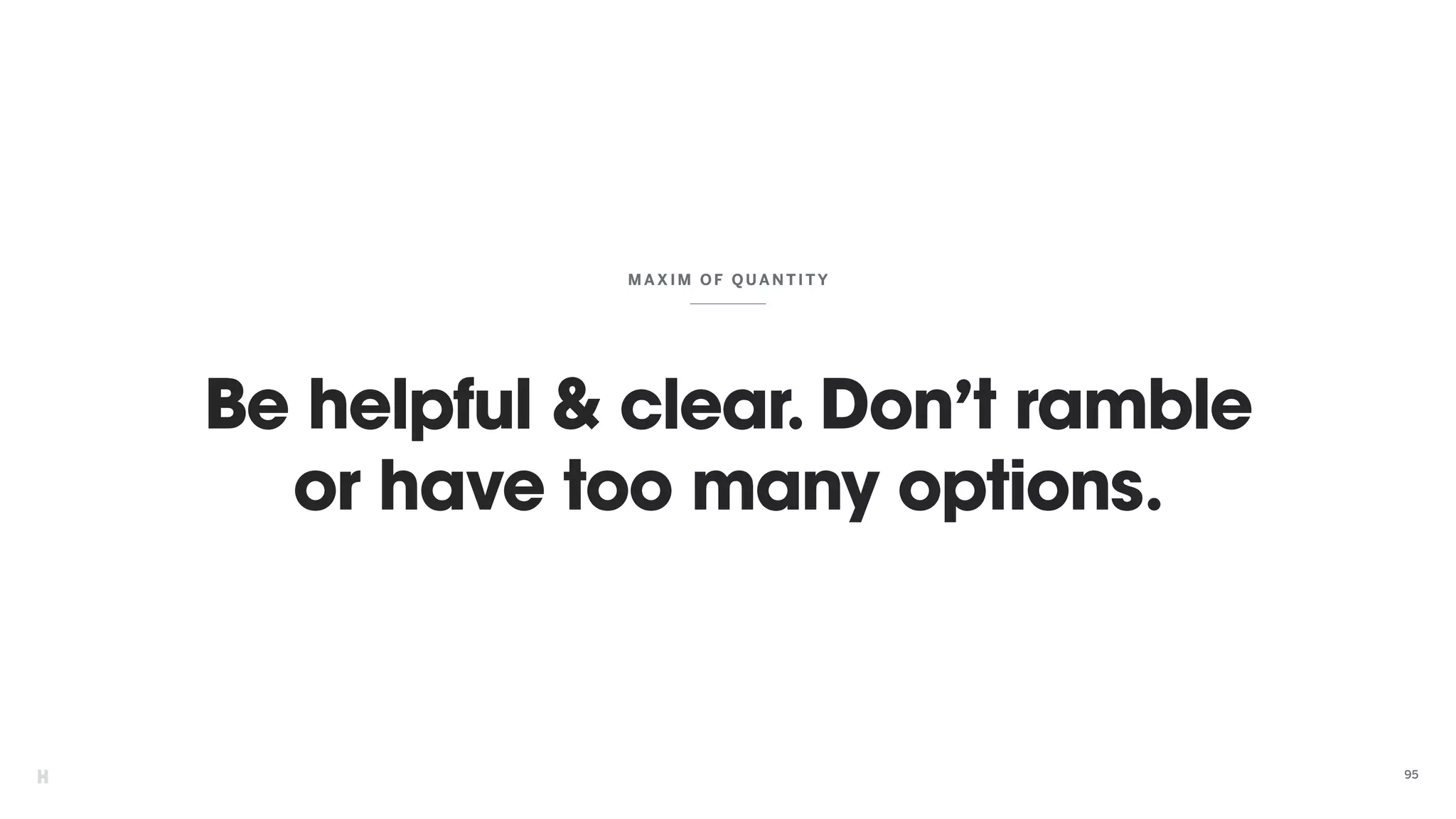 Be helpful & clear. Don’t ramble
or have too many options.
MAXIM OF QUANTI TY
95
 