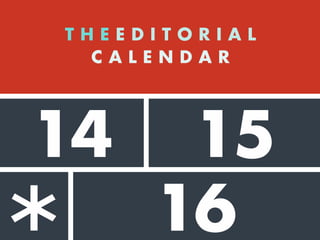 14
16
T H E E D I T O R I A L
C A L E N D A R
Often a spreadsheet,
calendar, or digital
tool ...
15
 