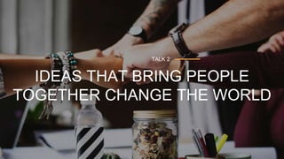 11Emakina a SXSW / MARcH 2018
IDEAS THAT BRING PEOPLE
TOGETHER CHANGE THE WORLD
TALK 2
 