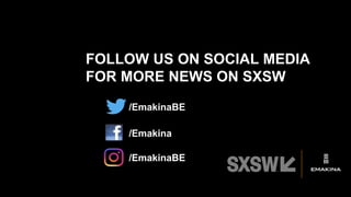 FOLLOW US ON SOCIAL MEDIA
FOR MORE NEWS ON SXSW
/EmakinaBE
/Emakina
/EmakinaBE
 