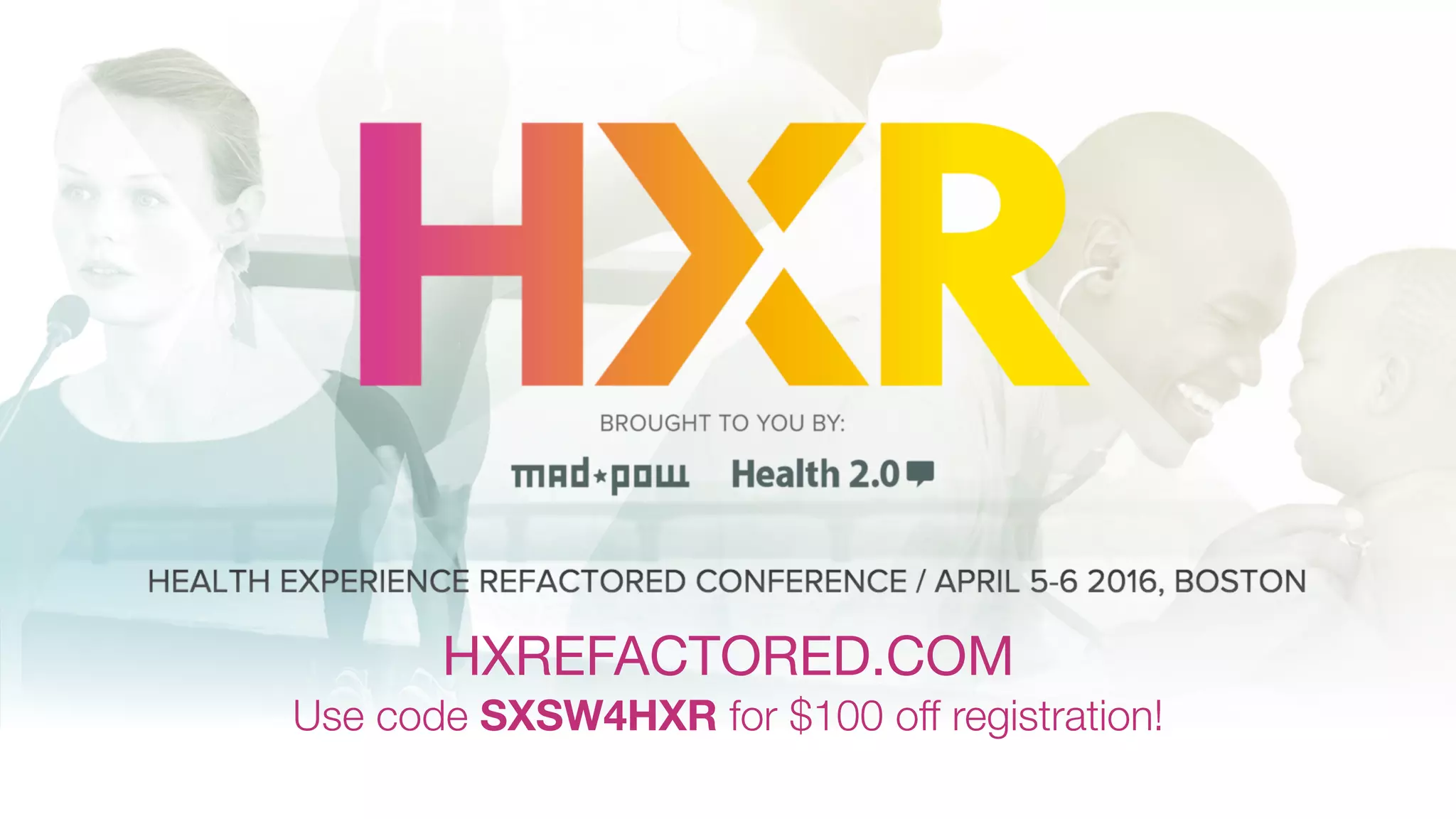 HXREFACTORED.COM
Use code SXSW4HXR for $100 off registration!
 