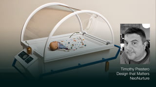 Timothy Prestero
Design that Matters
NeoNurture
 