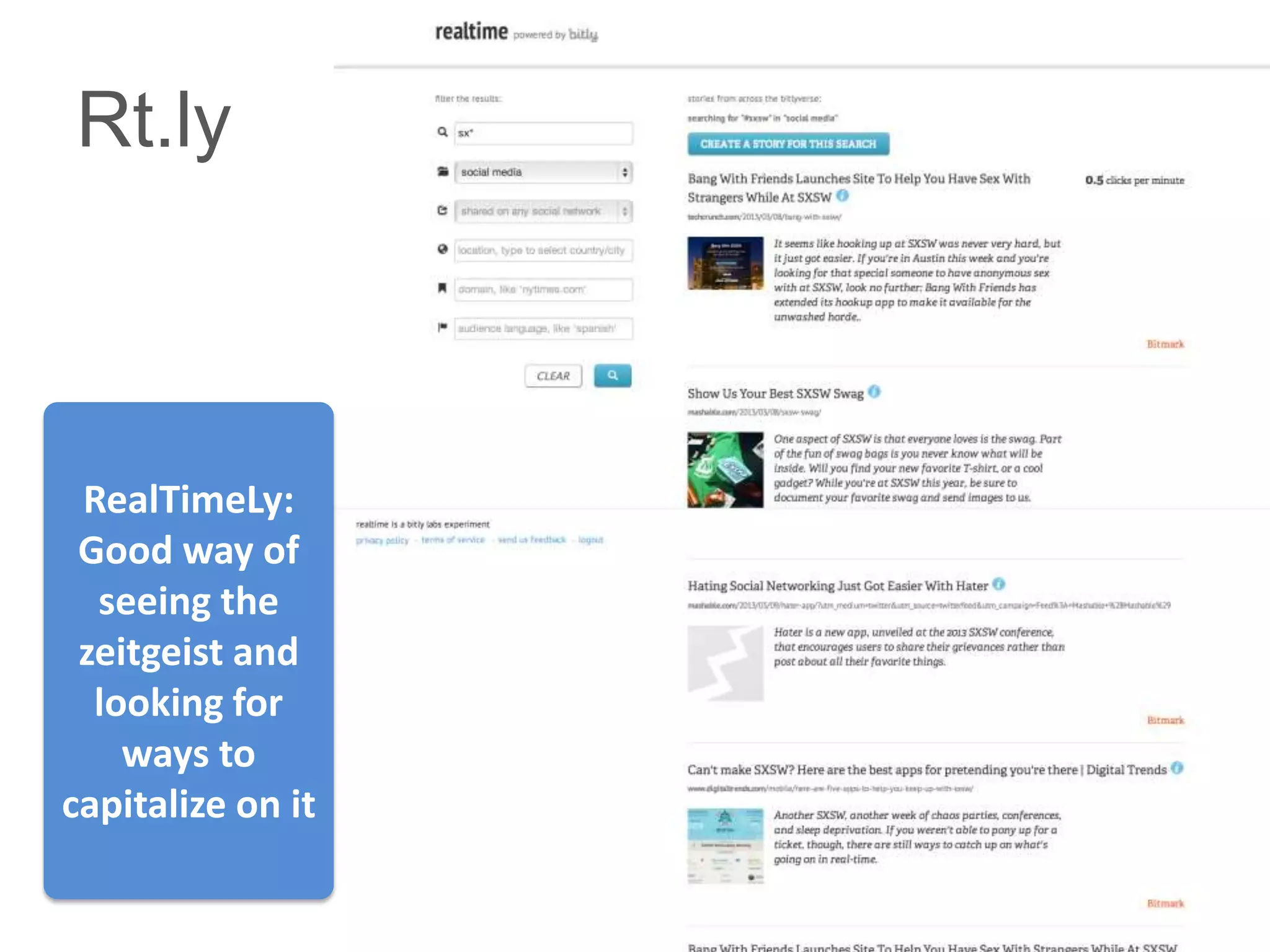 Rt.ly



 RealTimeLy:
 Good way of
  seeing the
 zeitgeist and
  looking for
    ways to
capitalize on it
 