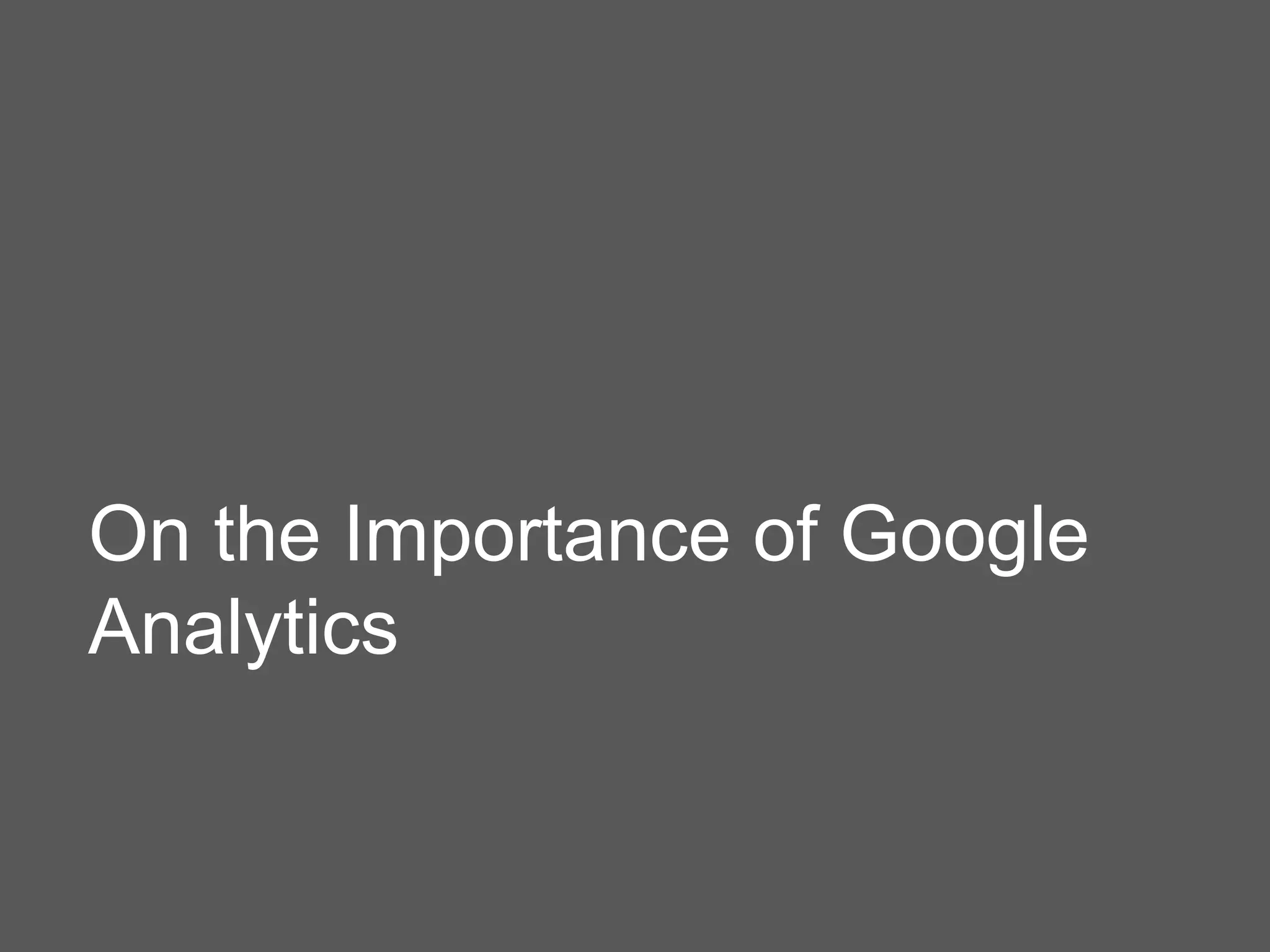 On the Importance of Google
Analytics
 