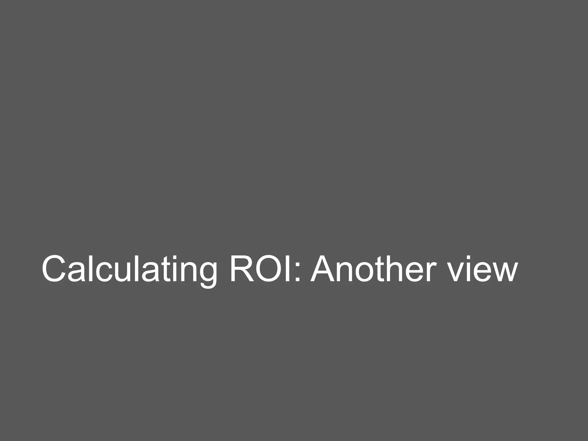 Calculating ROI: Another view
 