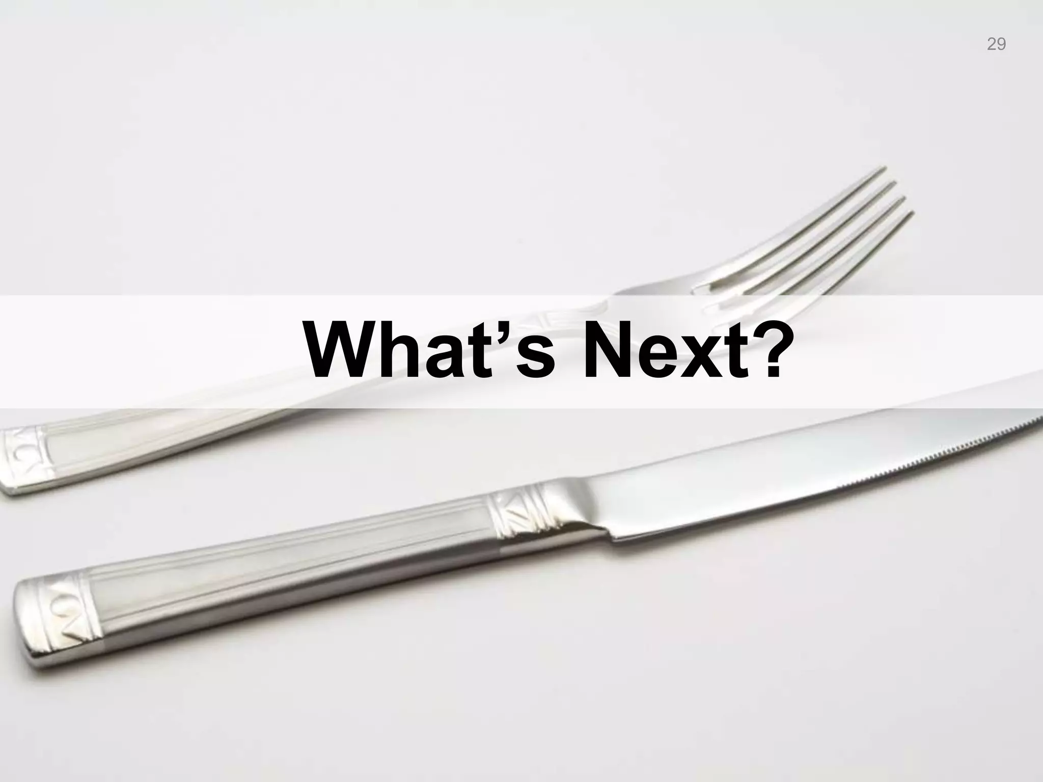 29




What’s Next?
 