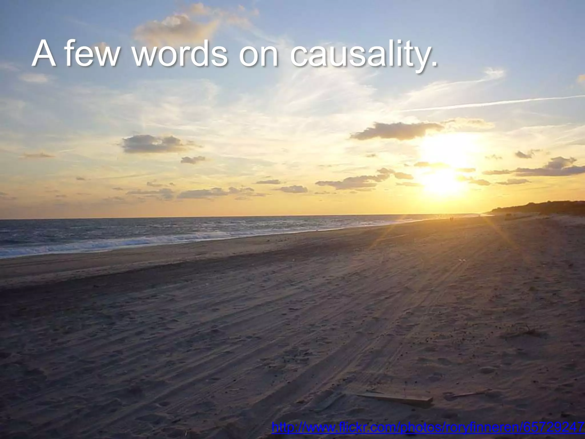 A few words on causality.




              http://www.flickr.com/photos/roryfinneren/65729247
 