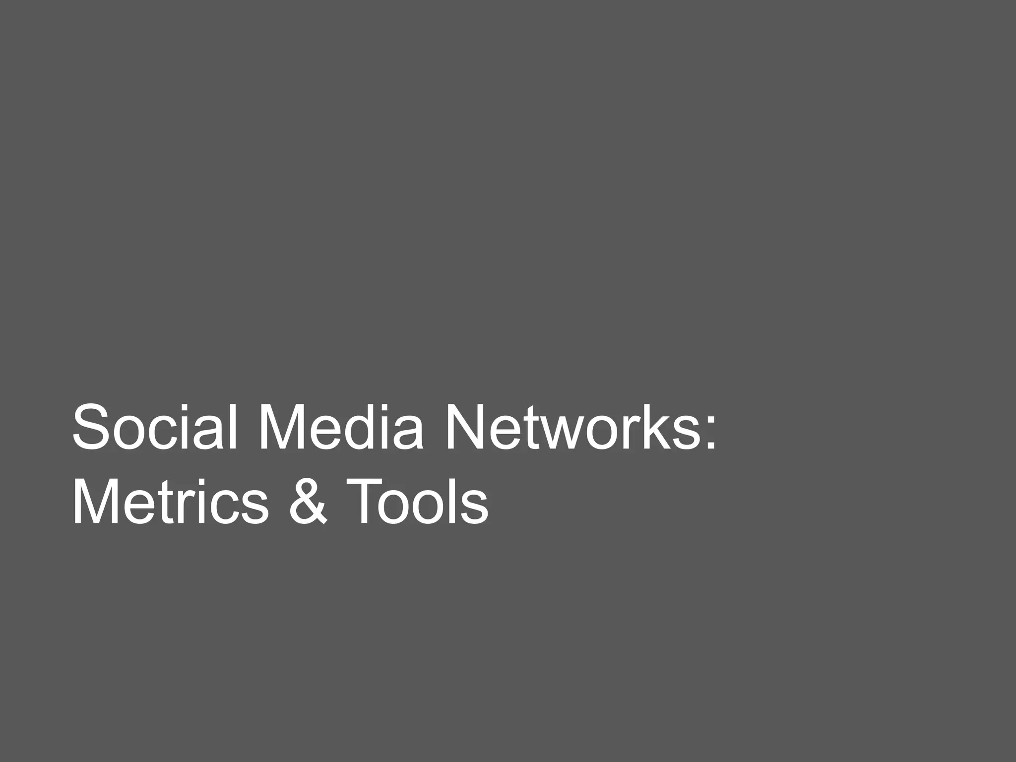 Social Media Networks:
Metrics & Tools
 