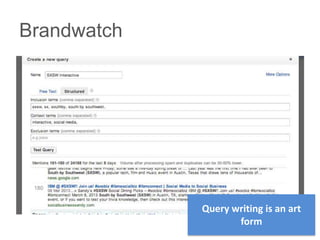 Brandwatch




             Query writing is an art
                    form
 