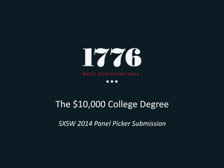 The $10,000 College Degree
SXSW 2014 Panel Picker Submission
 