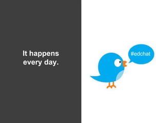 It happens
every day.
#edchat
 
