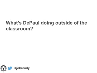 What’s DePaul doing outside of the
classroom?

#jobready

 