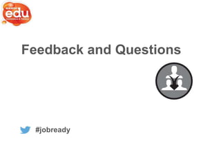 Feedback and Questions

#jobready

 
