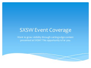 SXSW Event Coverage
Want to grow visibility through cutting edge content
presented at SXSW? This opportunity is for you.

 