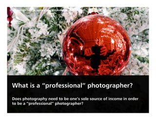 © ALL PHOTOS TAYLOR DAVIDSON | @TDAVIDSON




 What is a “professional” photographer?
 Does photography need to be one’s s...