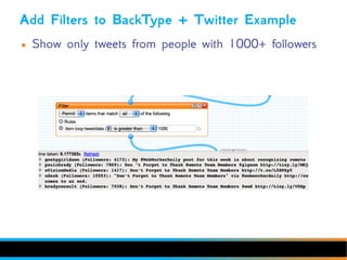 Add Filters to BackType + Twitter Example
●   Show only tweets from people with 1000+ followers
 