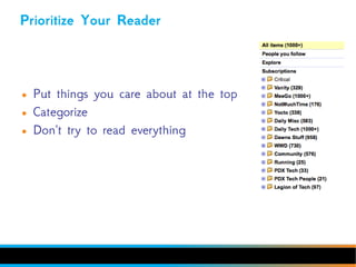 Prioritize Your Reader



●   Put things you care about at the top
●   Categorize
●   Don't try to read everything
 