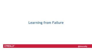 @timoreilly
Learning from Failure
 
