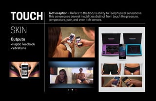TOUCH
Tactioception – Refers to the body's ability to feel physical sensations.
This sense uses several modalities distinc...