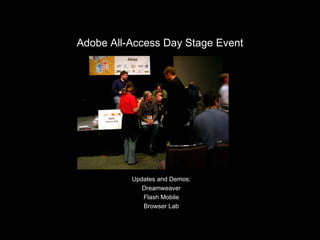 Adobe All-Access Day Stage Event Updates and Demos: Dreamweaver Flash Mobile Browser Lab 