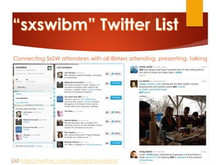 Connecting SxSW attendees with all IBMers attending, presenting, talking




List http://twitter.com/sxswibm/sxswibm/
 
