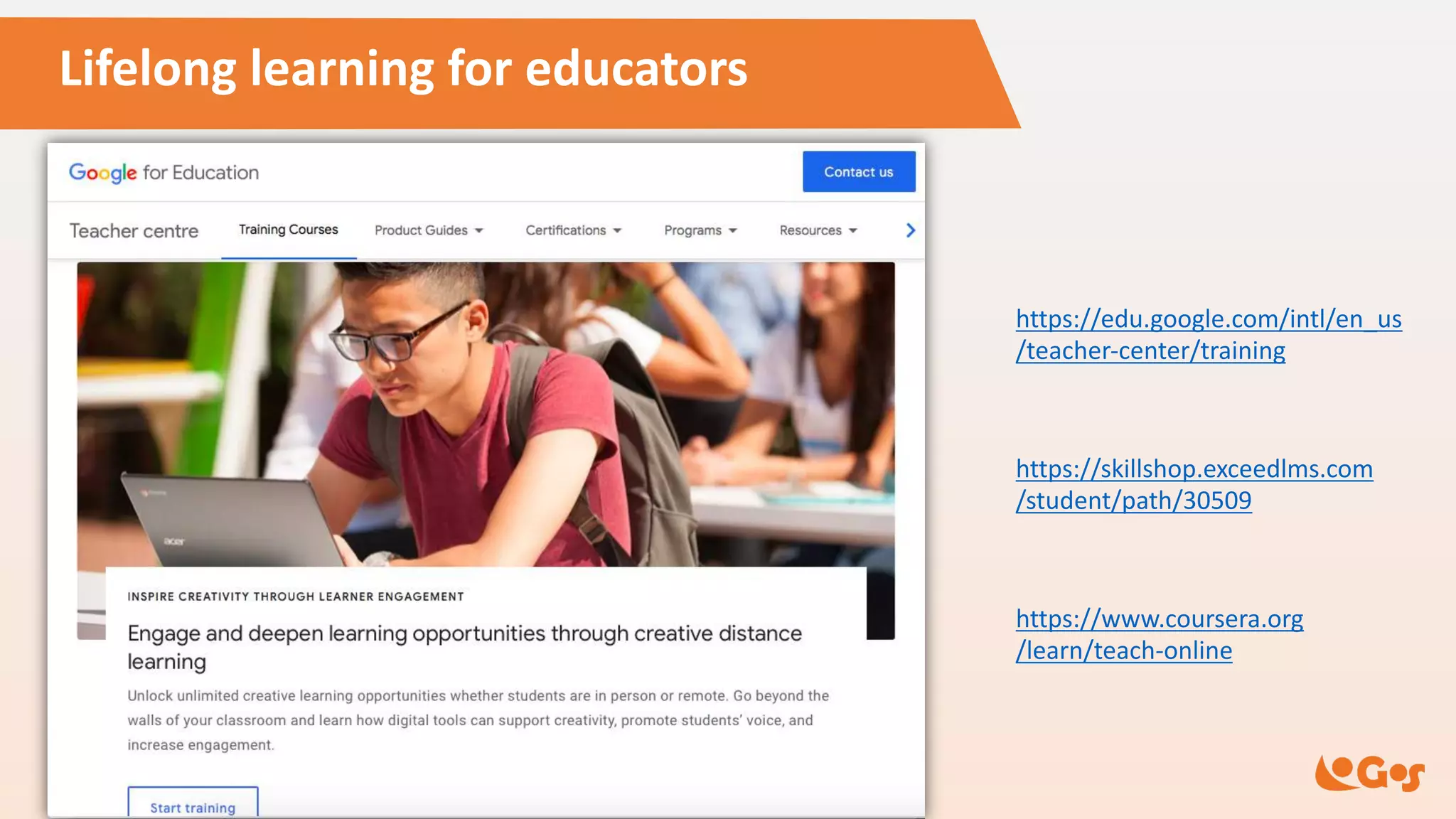 Lifelong learning for educators
https://edu.google.com/intl/en_us
/teacher-center/training
https://skillshop.exceedlms.com
/student/path/30509
https://www.coursera.org
/learn/teach-online
 