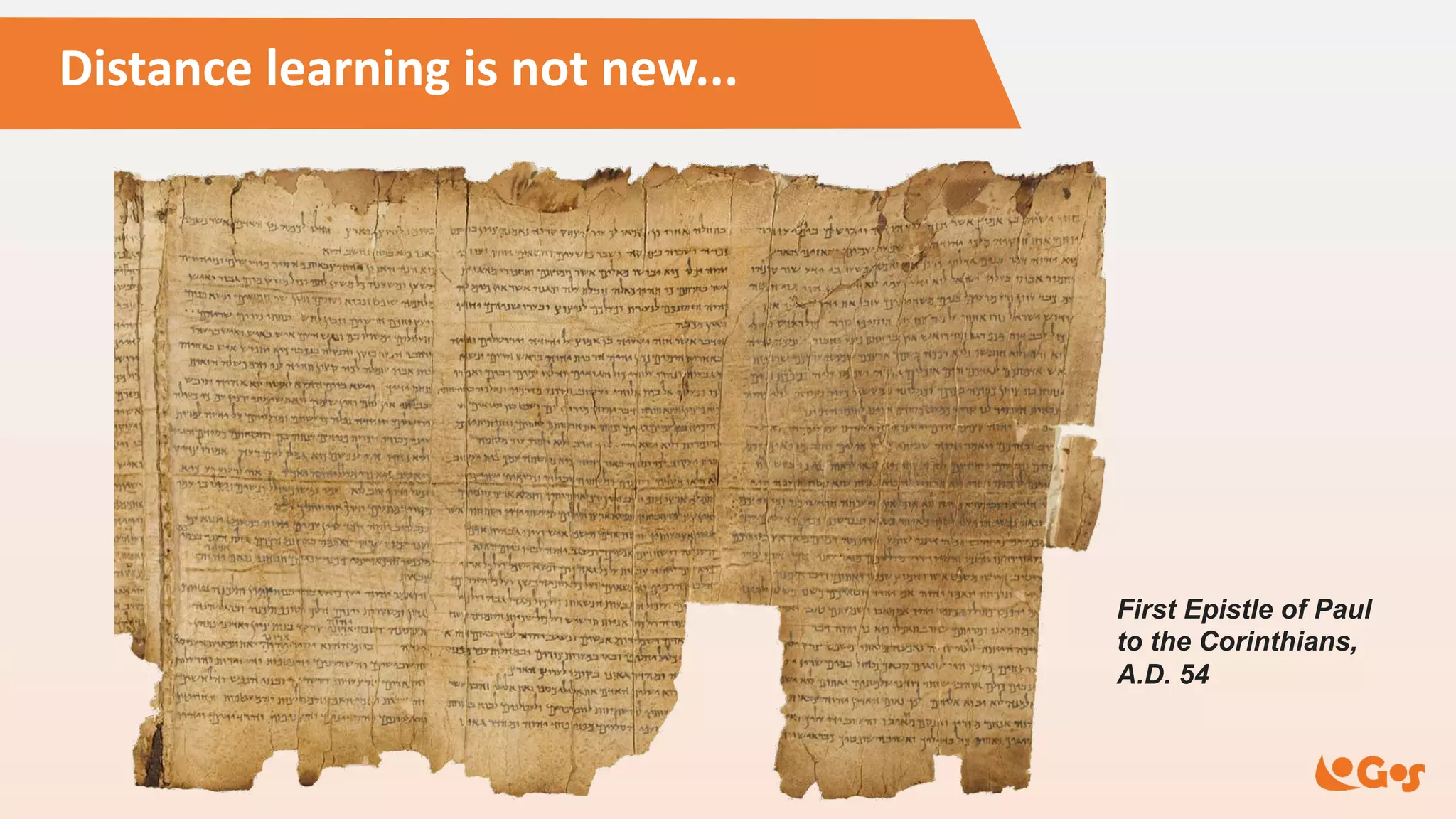 Distance learning is not new...
First Epistle of Paul
to the Corinthians,
A.D. 54
 