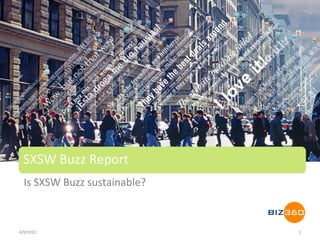 SXSW Buzz Report
  Is SXSW Buzz sustainable?



4/9/2010                      1
 