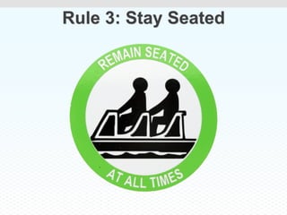 Rule 3: Stay Seated
 