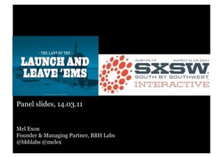 Panel slides, 14.03.11


Mel Exon
Founder & Managing Partner, BBH Labs
@bbhlabs @melex
 