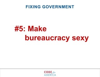 Fixing government#5: Make 	bureaucracy sexy