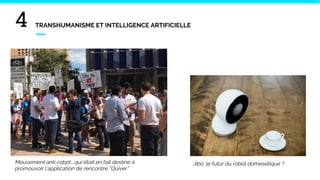 4 TRANSHUMANISME ET INTELLIGENCE ARTIFICIELLE
Mouvement anti-robot… qui était en fait destiné à
promouvoir l’application de rencontre “Quiver”
Jibo, le futur du robot domesetique ?
 