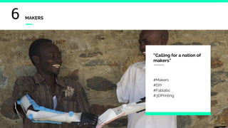 6 MAKERS
“Calling for a nation of
makers”
#Makers
#DIY
#Fablabs
#3DPrinting
 