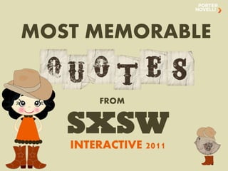 MOST MEMORABLE


       FROM


   SXSW
   INTERACTIVE 2011
 