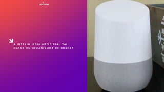 A I N T E L I G Ê N C I A A R T I F I C I A L V A I
M A T A R O S M E C A N I S M O S D E B U S C A ?
 
