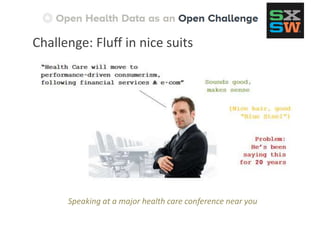 Speaking at a major health care conference near you
Challenge: Fluff in nice suits
 