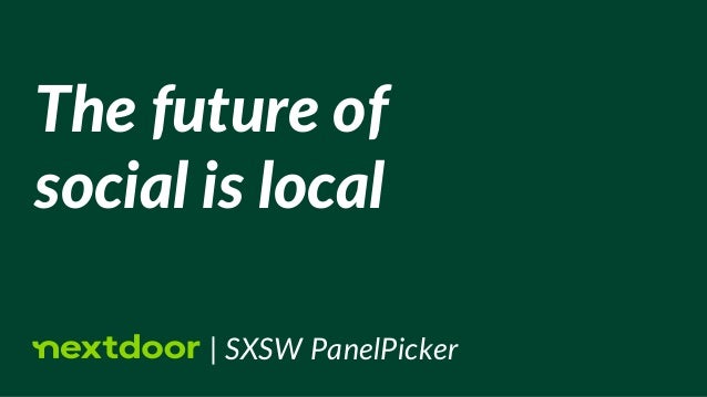 The future of
social is local
| SXSW PanelPicker
 