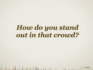 How do you stand
out in that crowd?
 