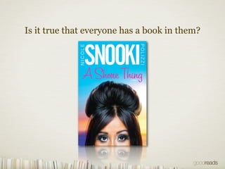 Is it true that everyone has a book in them?
 