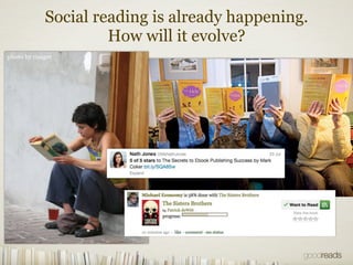 Social reading is already happening.
                      How will it evolve?
photo by risager
 