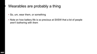 Something about smartwatches
• See if people are really wearing them or just waiting for Apple Watch to
come out
 