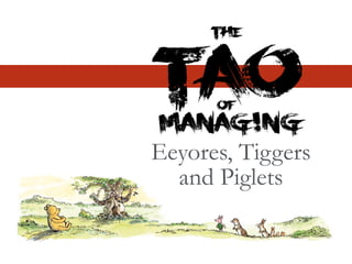 Eeyores, Tiggers
and Piglets
 