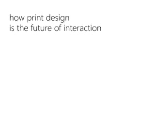 how print designis the future of interaction 