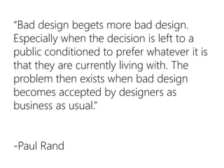 “Bad design begets more bad design. Especially when the decision is left to a public conditioned to prefer whatever it is ...