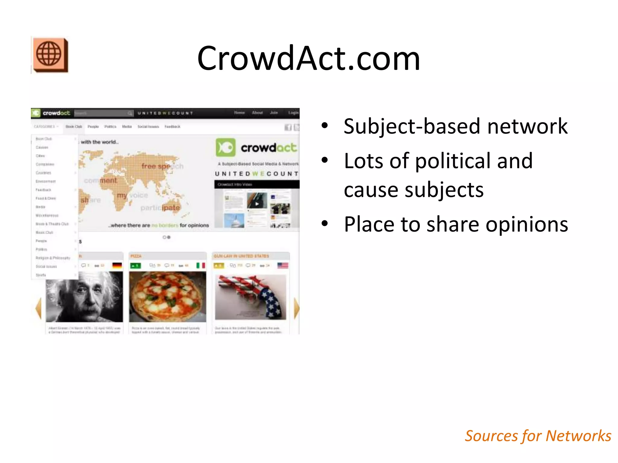 CrowdAct.com
      • Subject-based network
      • Lots of political and
        cause subjects
      • Place to share opinions




                    Sources for Networks
 